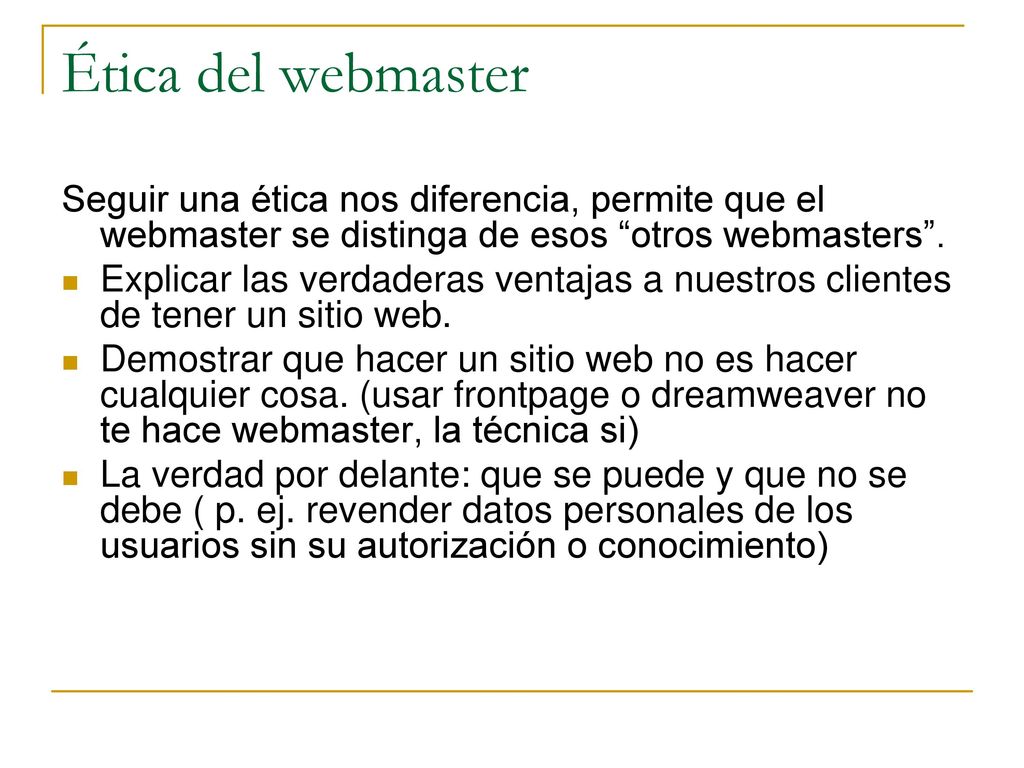 Ética del webmaster Seguir una ética nos diferencia, permite que el webmaster se distinga de esos otros webmasters .