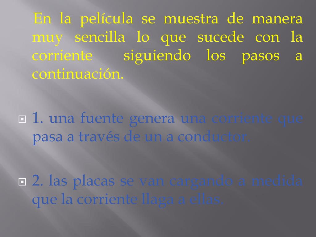 En la película se muestra de manera muy sencilla lo que sucede con la corriente siguiendo los pasos a continuación.