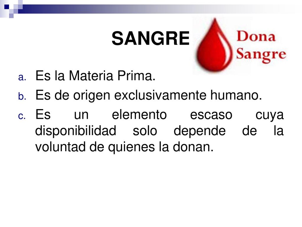 SANGRE Es la Materia Prima. Es de origen exclusivamente humano.
