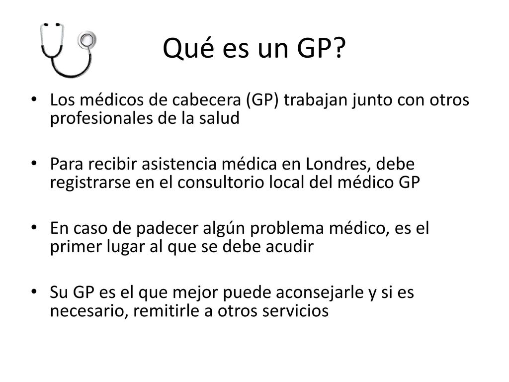 Qué es un GP Los médicos de cabecera (GP) trabajan junto con otros profesionales de la salud.