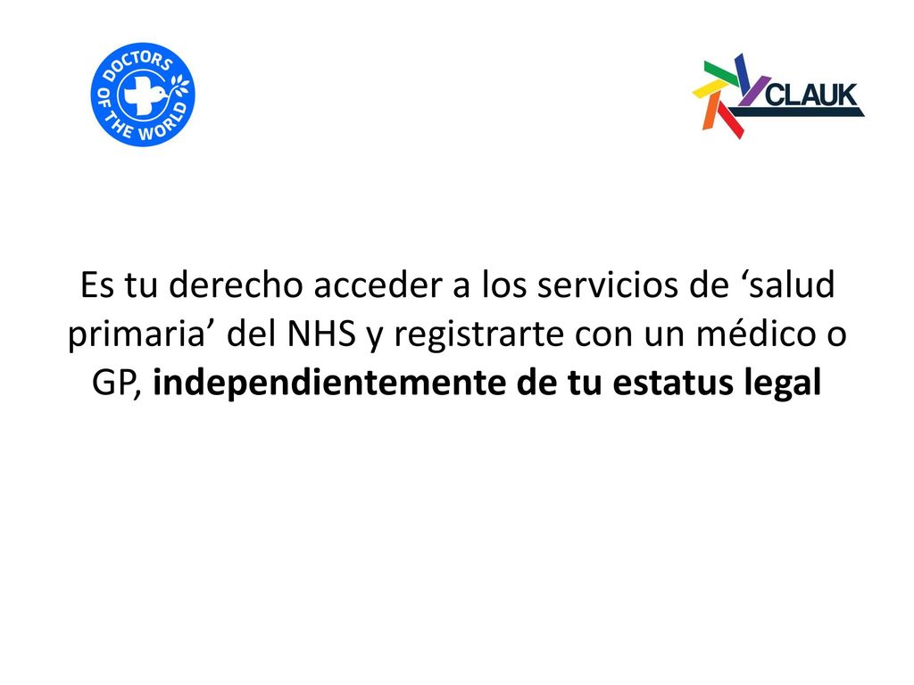 Es tu derecho acceder a los servicios de ‘salud primaria’ del NHS y registrarte con un médico o GP, independientemente de tu estatus legal