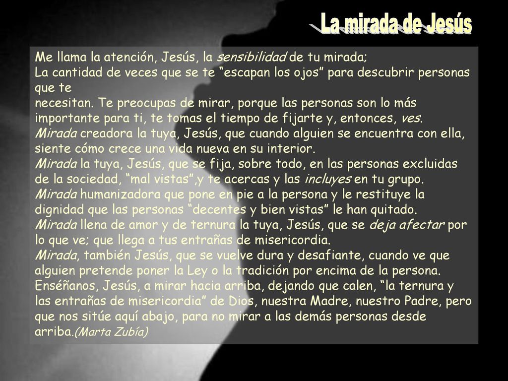 La mirada de Jesús Me llama la atención, Jesús, la sensibilidad de tu mirada;