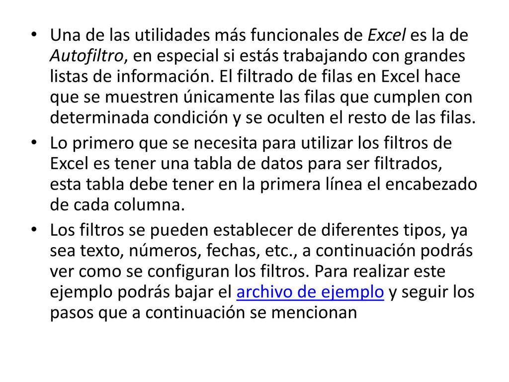 Una de las utilidades más funcionales de Excel es la de Autofiltro, en especial si estás trabajando con grandes listas de información. El filtrado de filas en Excel hace que se muestren únicamente las filas que cumplen con determinada condición y se oculten el resto de las filas.