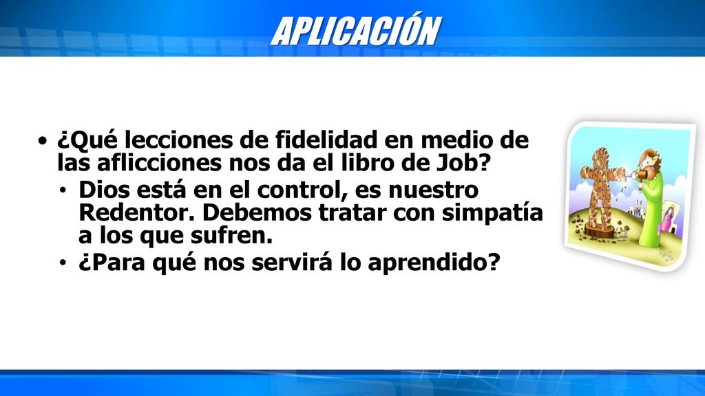 APLICACIÓN ¿Qué lecciones de fidelidad en medio de las aflicciones nos da el libro de Job