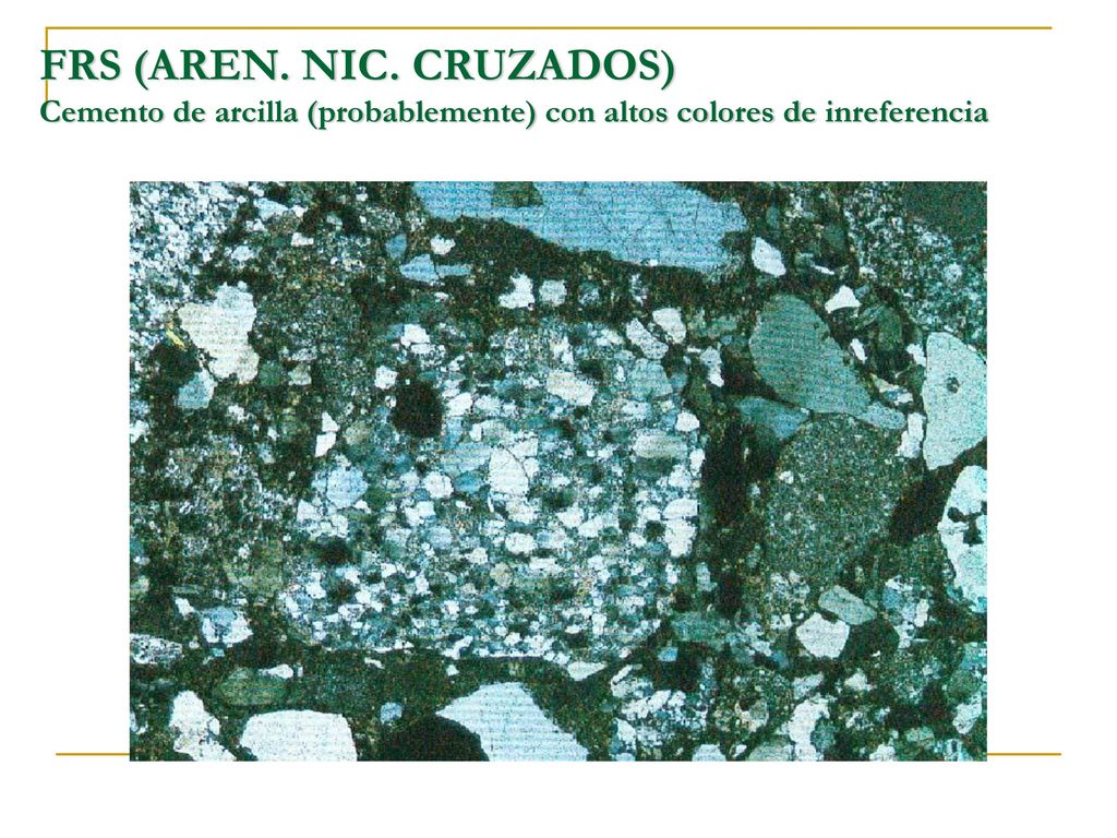 FRS (AREN. NIC. CRUZADOS) Cemento de arcilla (probablemente) con altos colores de inreferencia