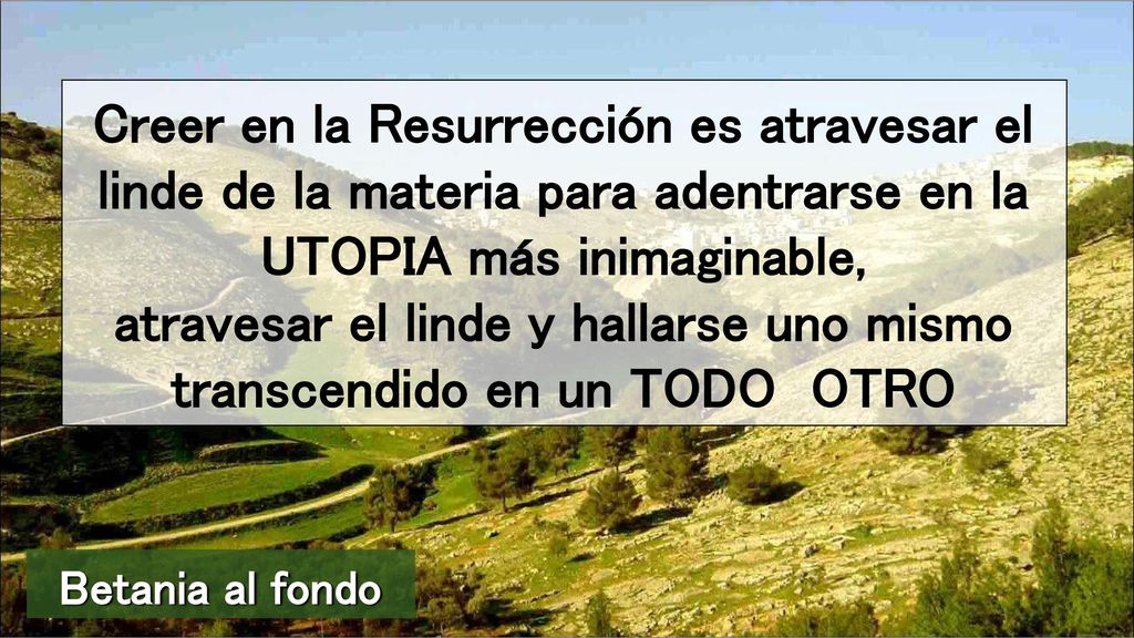 atravesar el linde y hallarse uno mismo transcendido en un TODO OTRO