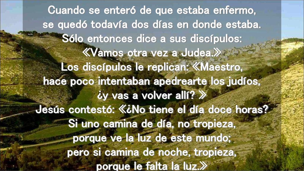 Cuando se enteró de que estaba enfermo, se quedó todavía dos días en donde estaba.