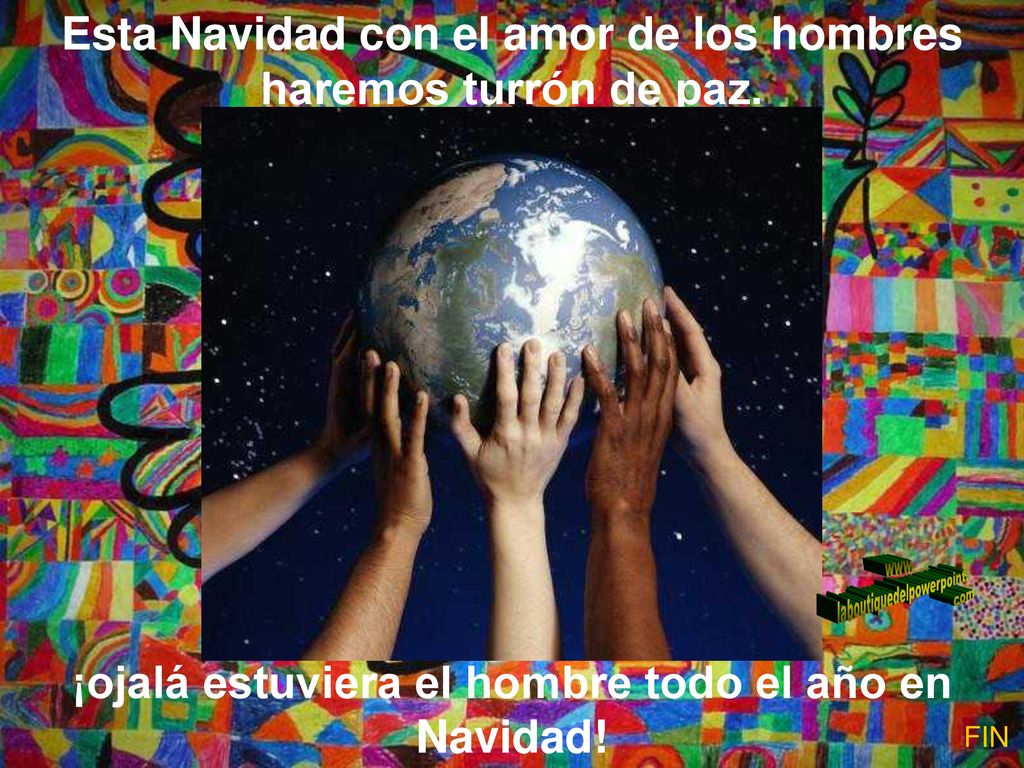 Esta Navidad con el amor de los hombres haremos turrón de paz.
