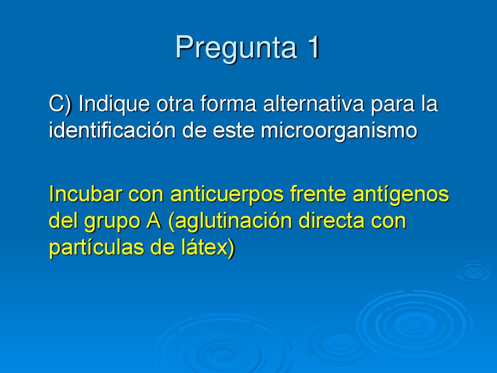 Pregunta 1 C) Indique otra forma alternativa para la identificación de este microorganismo.