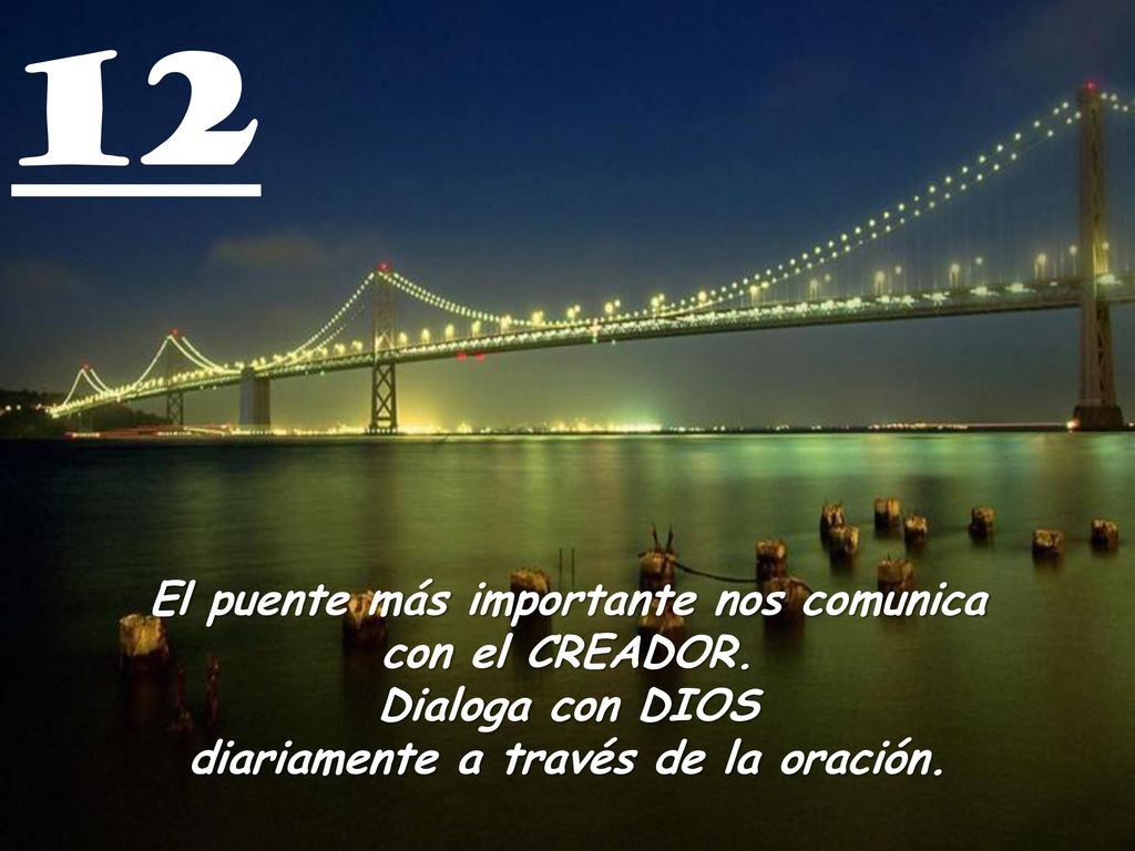 12 El puente más importante nos comunica con el CREADOR.