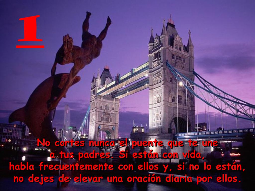 No cortes nunca el puente que te une a tus padres. Si están con vida,