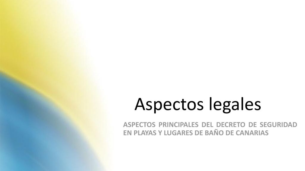 Aspectos legales ASPECTOS PRINCIPALES DEL DECRETO DE SEGURIDAD EN PLAYAS Y LUGARES DE BAÑO DE CANARIAS.