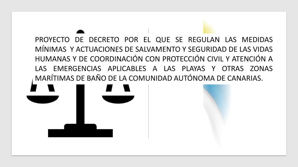 PROYECTO DE DECRETO POR EL QUE SE REGULAN LAS MEDIDAS MÍNIMAS Y ACTUACIONES DE SALVAMENTO Y SEGURIDAD DE LAS VIDAS HUMANAS Y DE COORDINACIÓN CON PROTECCIÓN CIVIL Y ATENCIÓN A LAS EMERGENCIAS APLICABLES A LAS PLAYAS Y OTRAS ZONAS MARÍTIMAS DE BAÑO DE LA COMUNIDAD AUTÓNOMA DE CANARIAS.