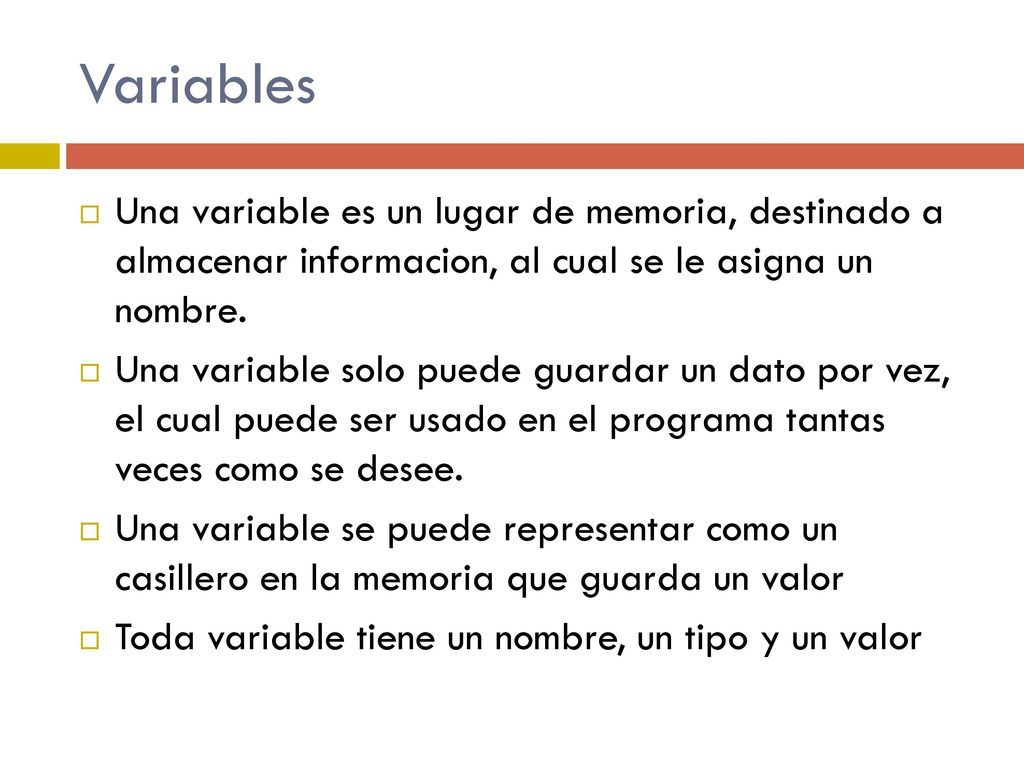 Variables Una variable es un lugar de memoria, destinado a almacenar informacion, al cual se le asigna un nombre.