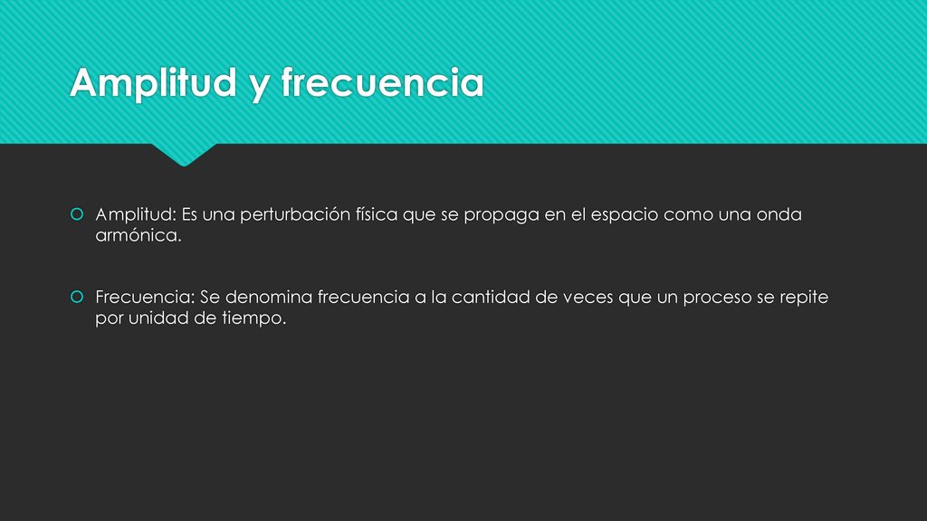 Amplitud y frecuencia Amplitud: Es una perturbación física que se propaga en el espacio como una onda armónica.