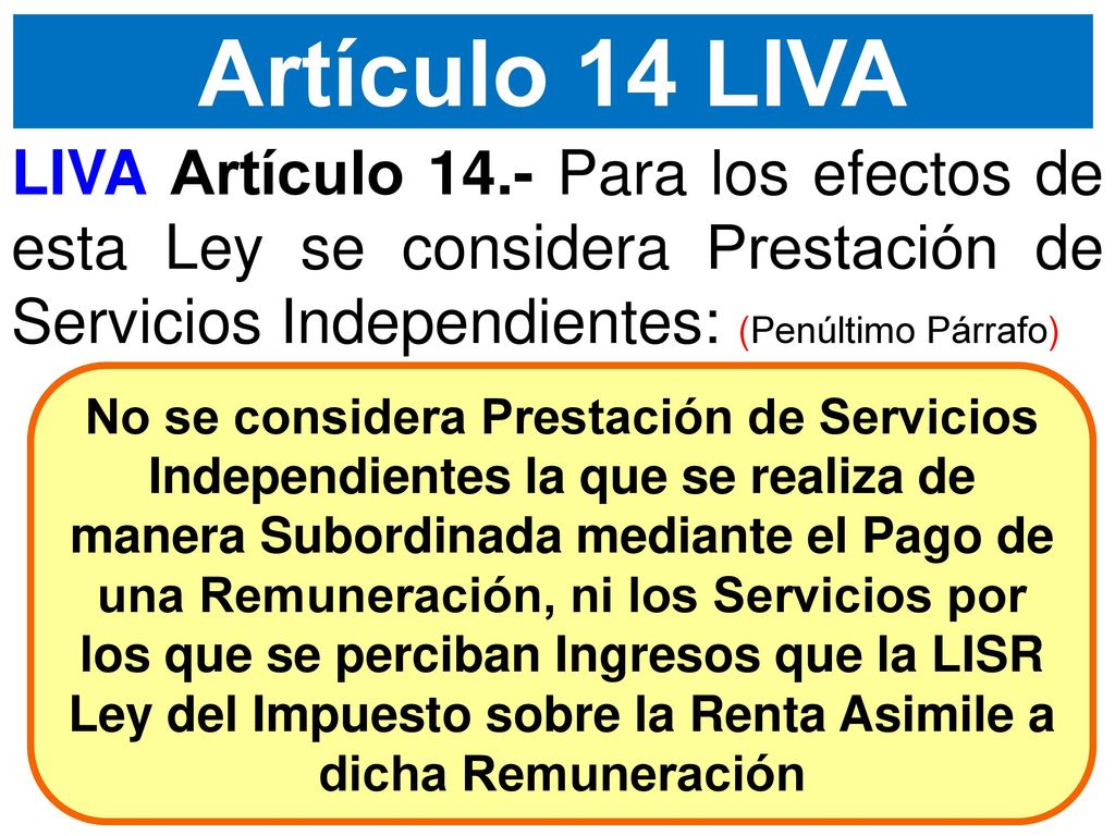 Artículo 14 LIVA LIVA Artículo 14.- Para los efectos de esta Ley se considera Prestación de Servicios Independientes: (Penúltimo Párrafo)