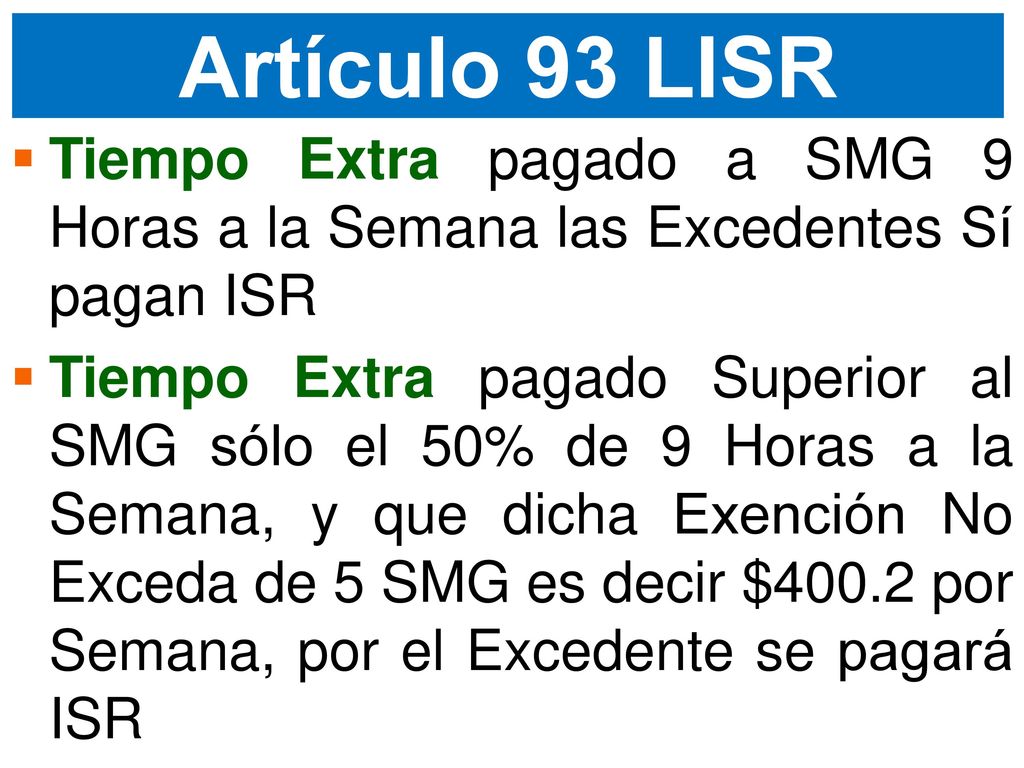 Artículo 93 LISR Tiempo Extra pagado a SMG 9 Horas a la Semana las Excedentes Sí pagan ISR.