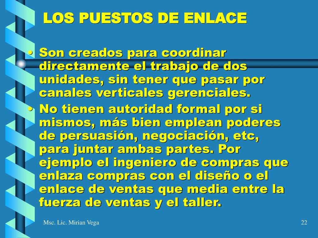 LOS PUESTOS DE ENLACE Son creados para coordinar directamente el trabajo de dos unidades, sin tener que pasar por canales verticales gerenciales.
