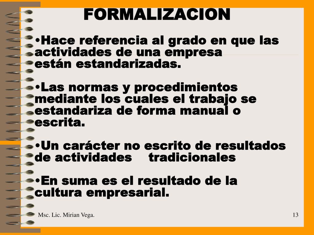 FORMALIZACION Hace referencia al grado en que las actividades de una empresa. están estandarizadas.