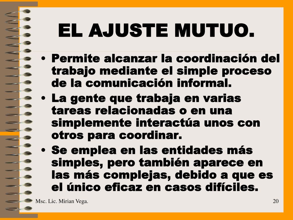 EL AJUSTE MUTUO. Permite alcanzar la coordinación del trabajo mediante el simple proceso de la comunicación informal.