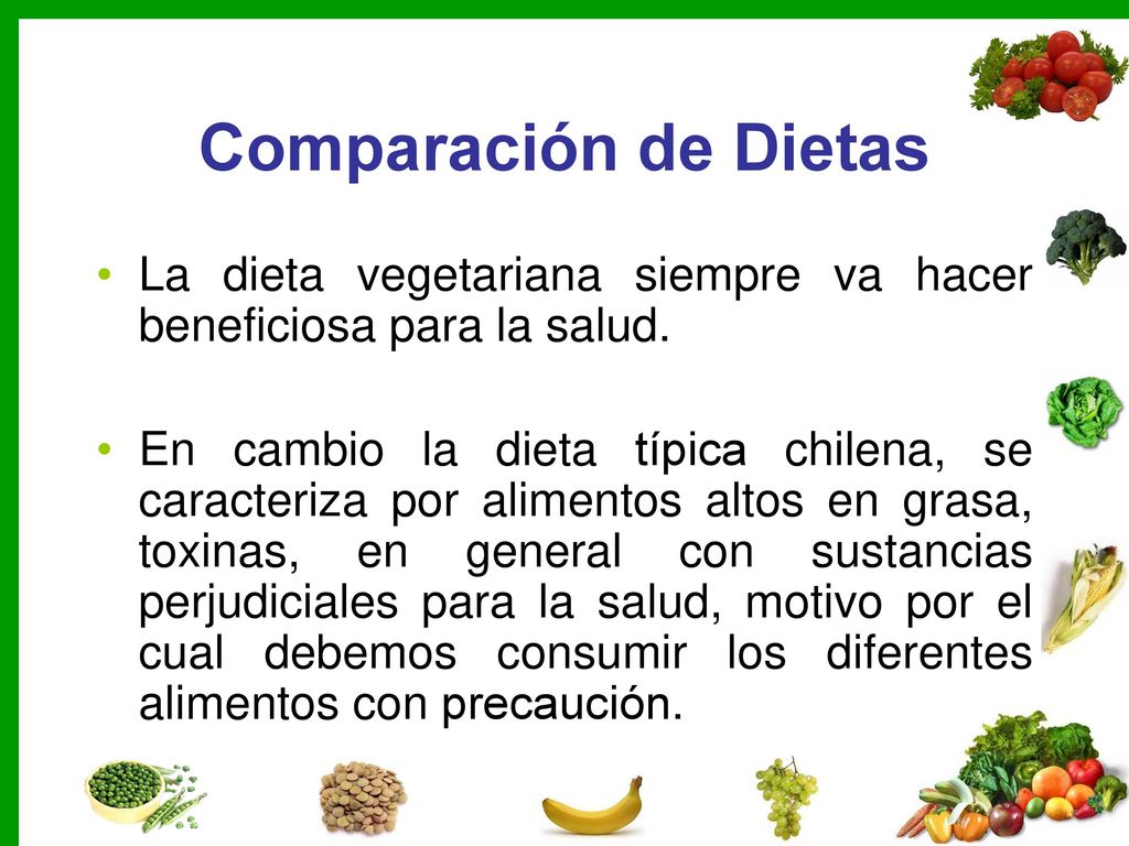 Comparación de Dietas La dieta vegetariana siempre va hacer beneficiosa para la salud.