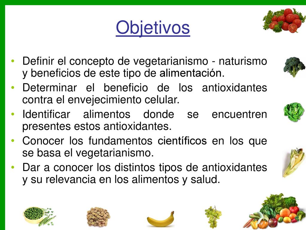 Objetivos Definir el concepto de vegetarianismo - naturismo y beneficios de este tipo de alimentación.