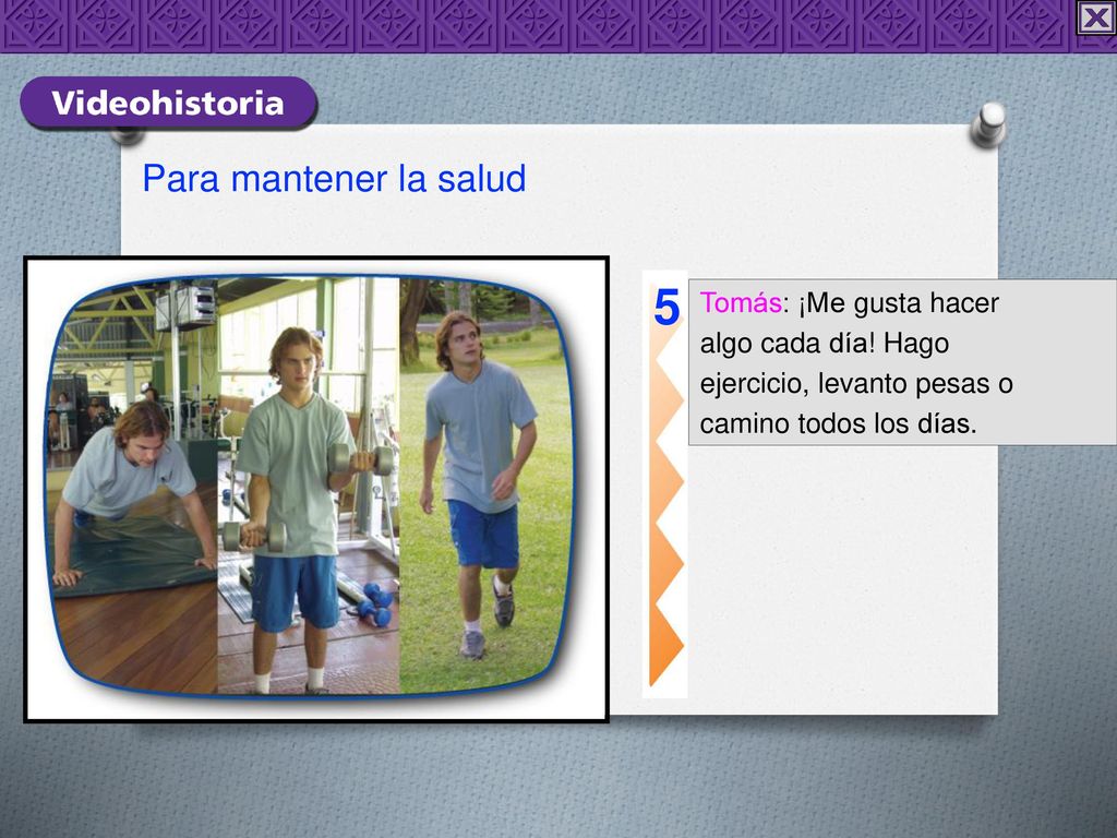 5 Para mantener la salud Tomás: ¡Me gusta hacer algo cada día! Hago