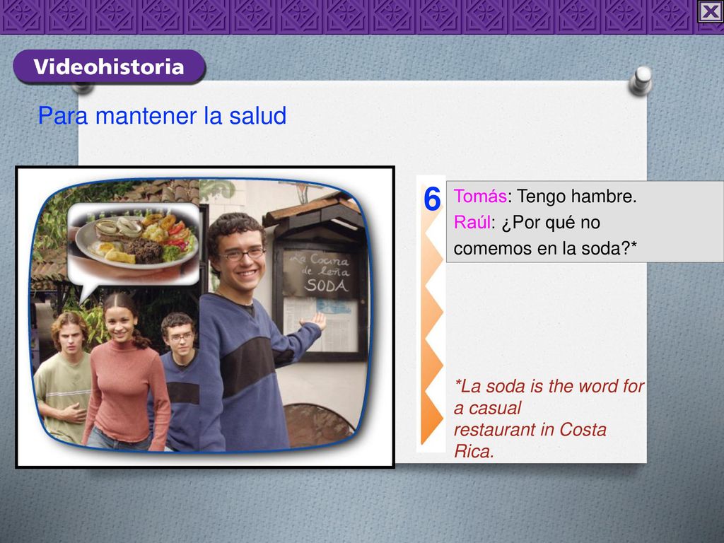 6 Para mantener la salud Tomás: Tengo hambre. Raúl: ¿Por qué no