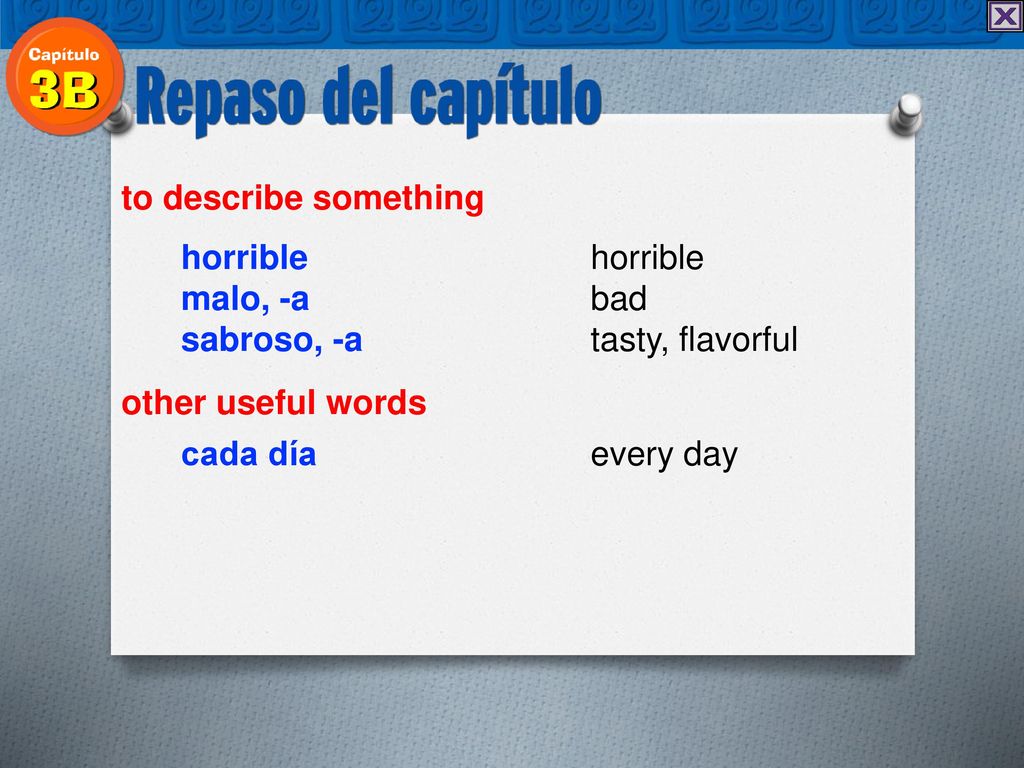 to describe something horrible horrible. malo, -a bad. sabroso, -a tasty, flavorful. other useful words.