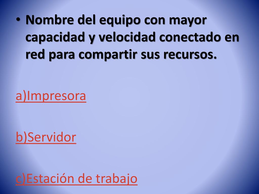 Nombre del equipo con mayor capacidad y velocidad conectado en red para compartir sus recursos.