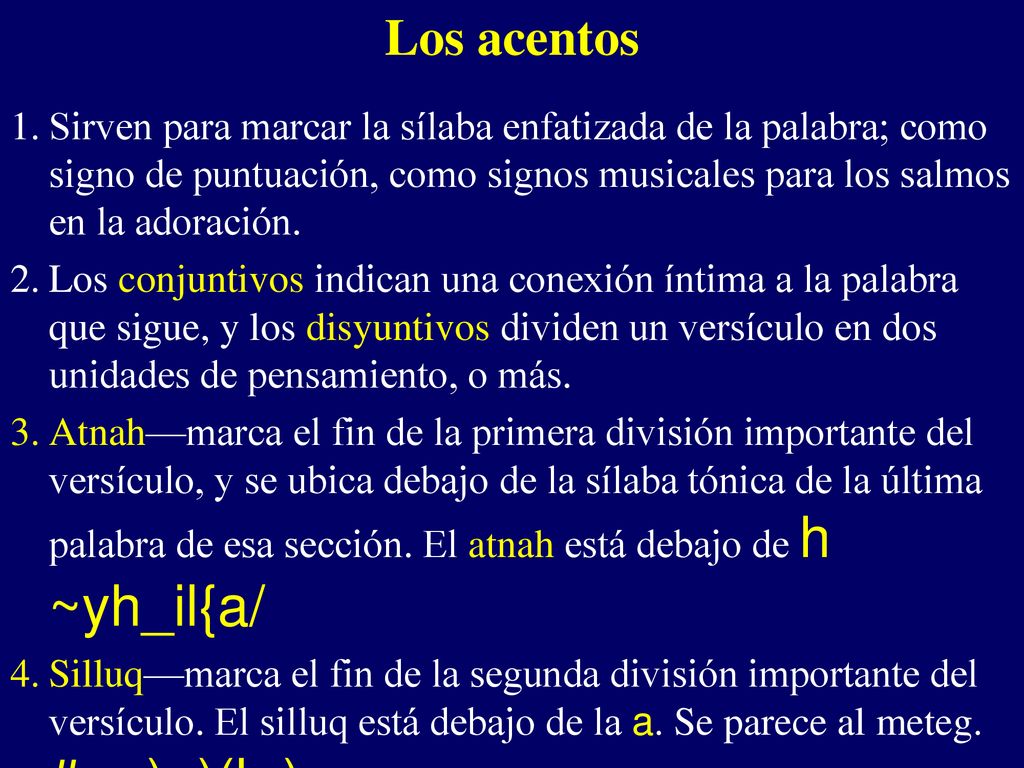 Los acentos Sirven para marcar la sílaba enfatizada de la palabra; como signo de puntuación, como signos musicales para los salmos en la adoración.