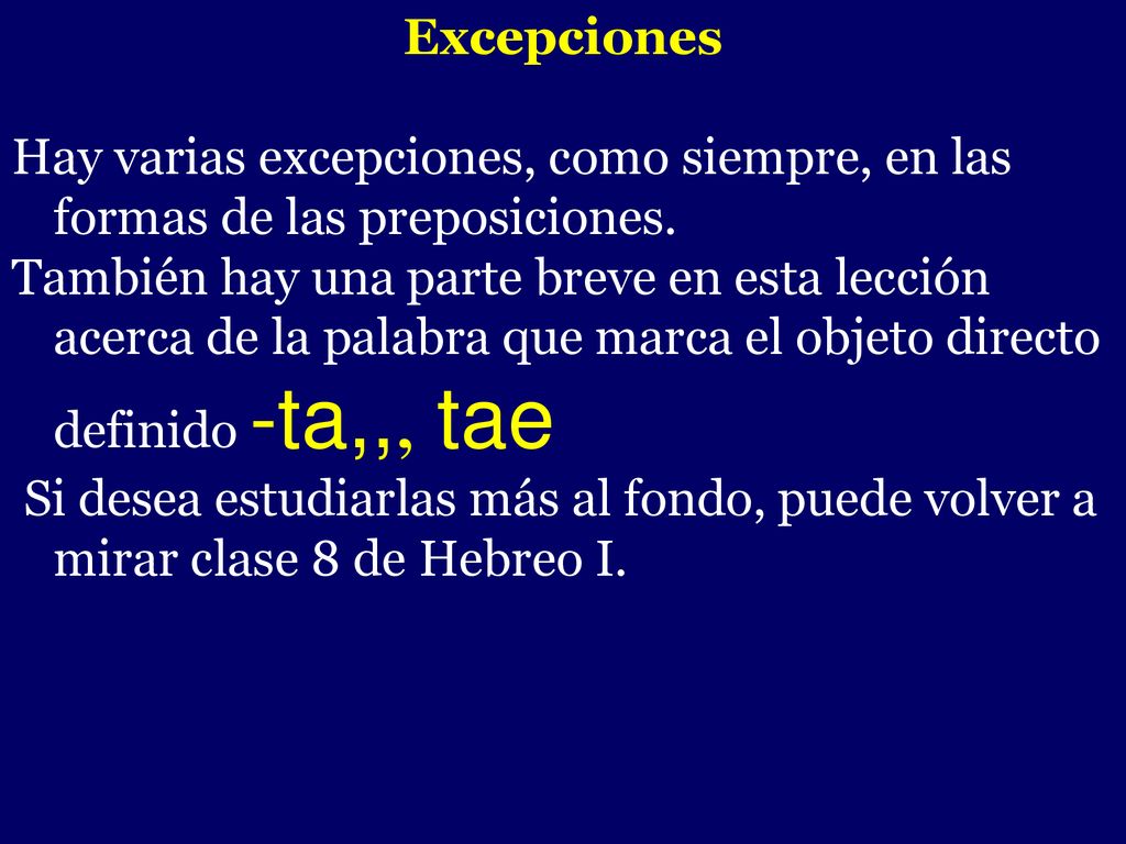 Excepciones Hay varias excepciones, como siempre, en las formas de las preposiciones.