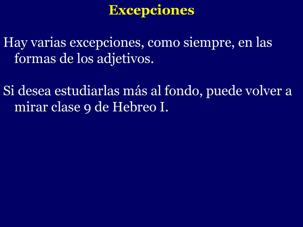 Excepciones Hay varias excepciones, como siempre, en las formas de los adjetivos.