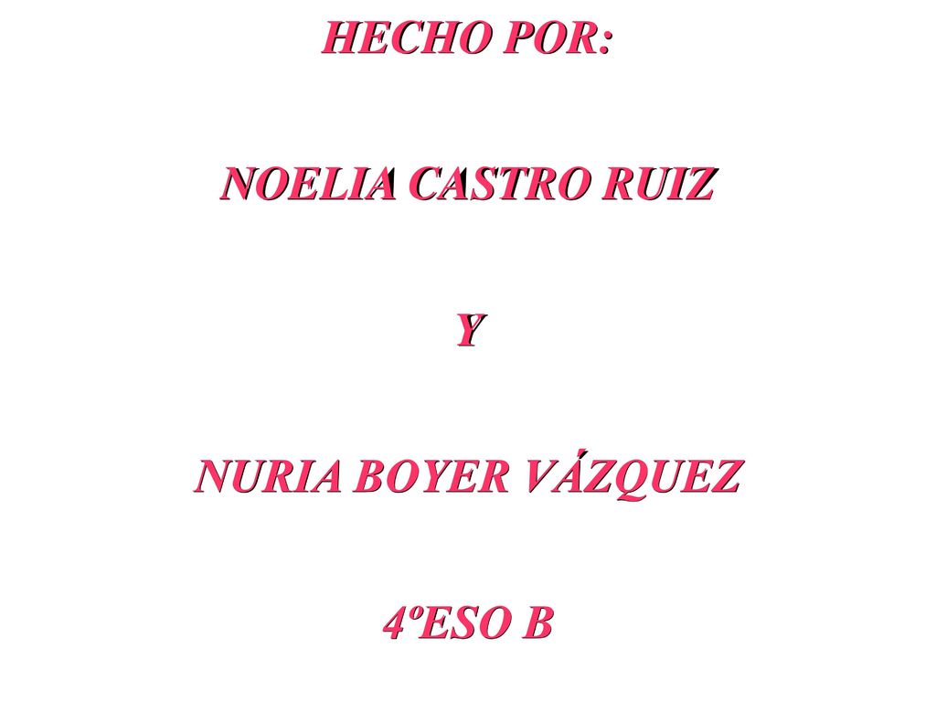 HECHO POR: NOELIA CASTRO RUIZ Y NURIA BOYER VÁZQUEZ 4ºESO B