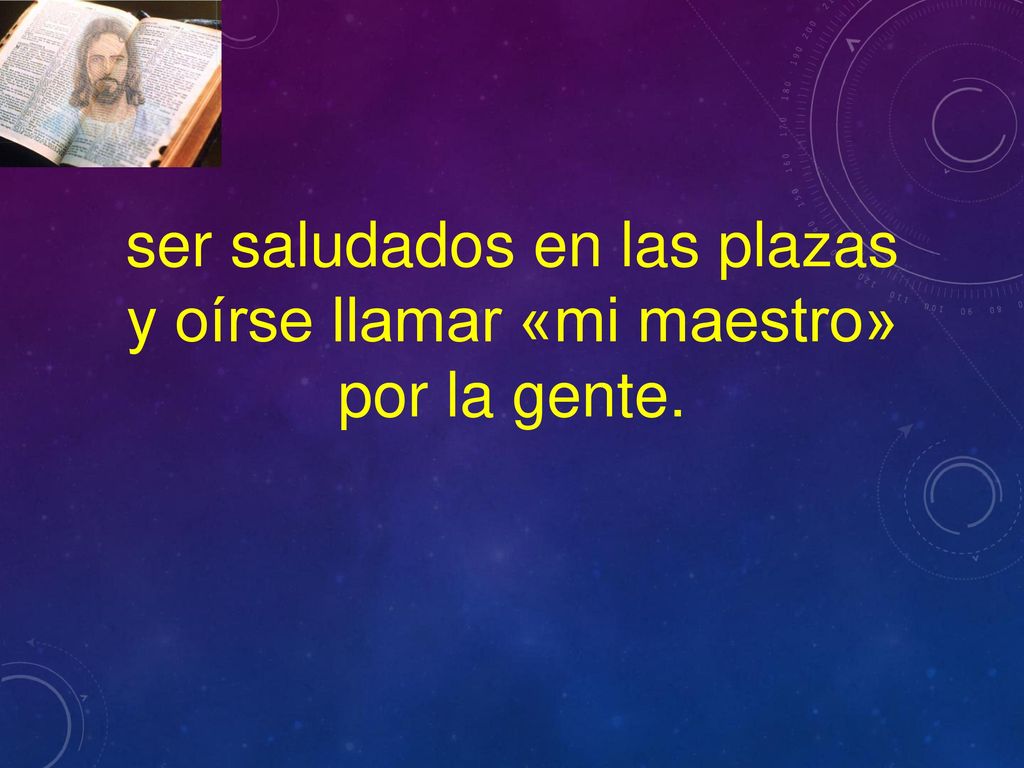ser saludados en las plazas y oírse llamar «mi maestro» por la gente.