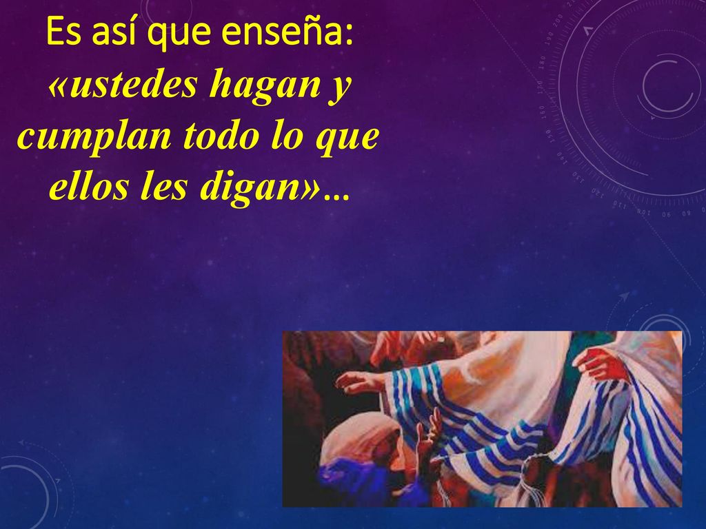 Es así que enseña: «ustedes hagan y cumplan todo lo que ellos les digan»…