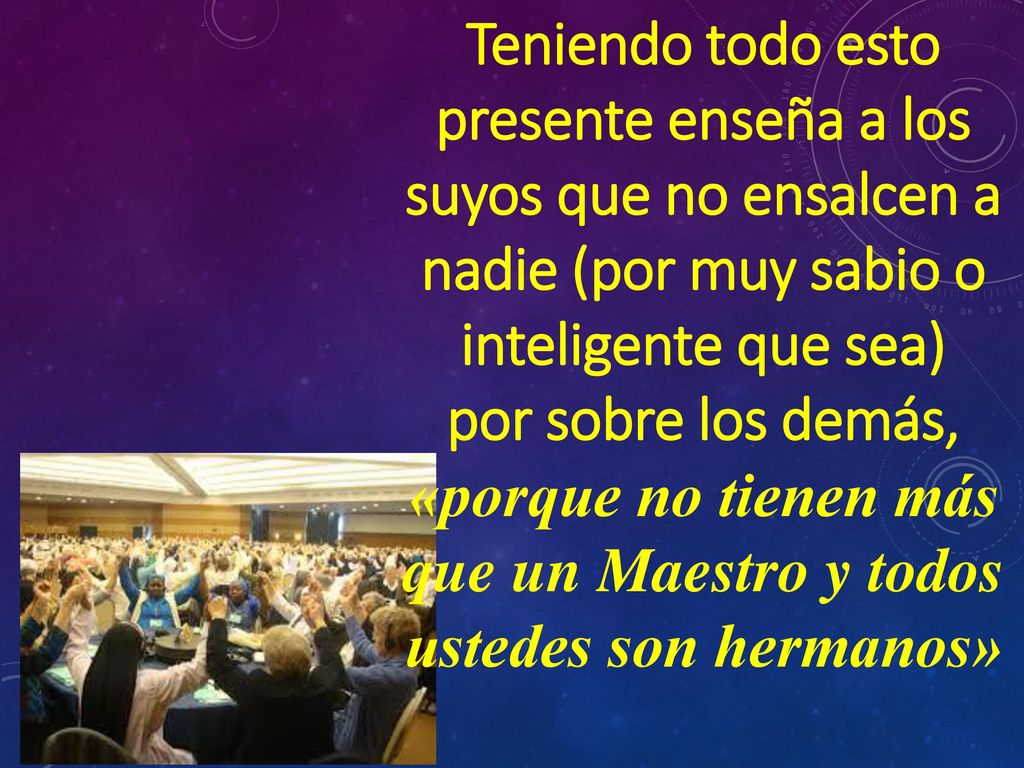 Teniendo todo esto presente enseña a los suyos que no ensalcen a nadie (por muy sabio o inteligente que sea)