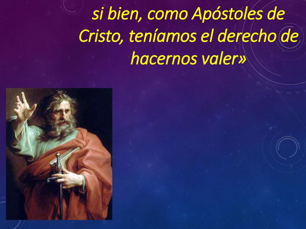 si bien, como Apóstoles de Cristo, teníamos el derecho de hacernos valer»