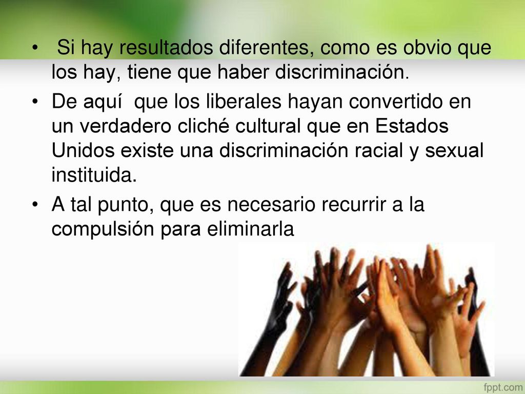 Si hay resultados diferentes, como es obvio que los hay, tiene que haber discriminación.