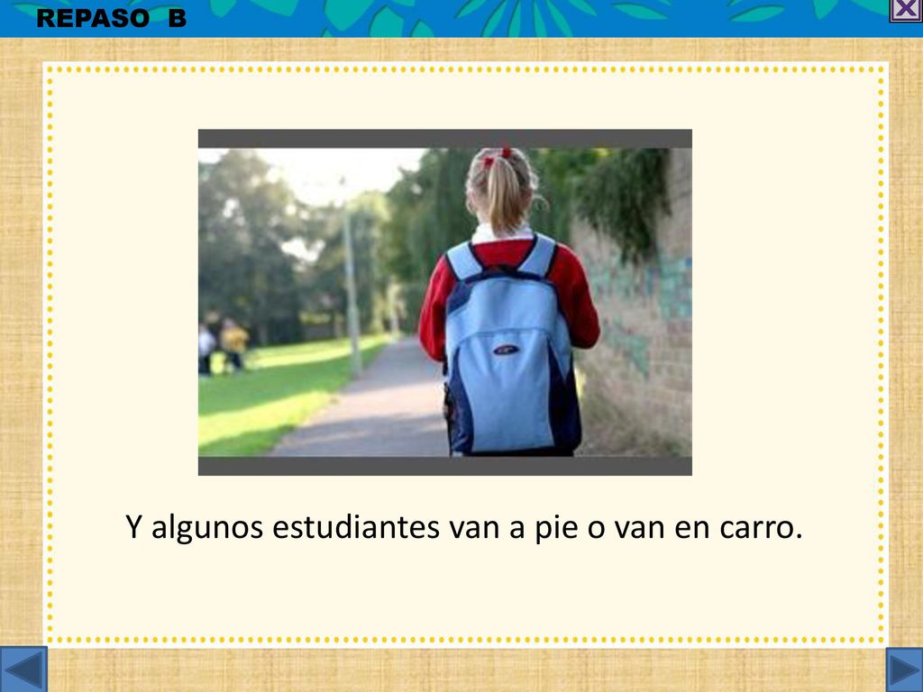 Y algunos estudiantes van a pie o van en carro.