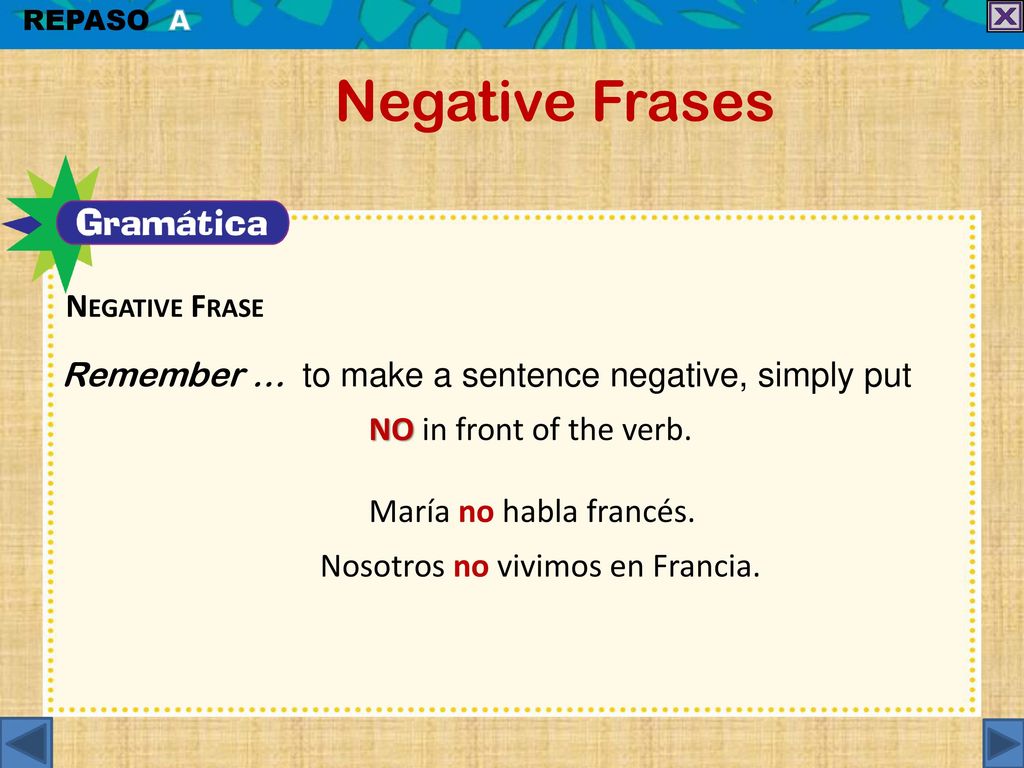 Negative Frases Remember … to make a sentence negative, simply put
