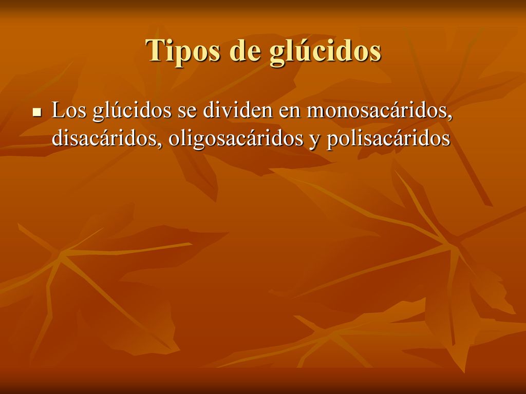 Tipos de glúcidos Los glúcidos se dividen en monosacáridos, disacáridos, oligosacáridos y polisacáridos.