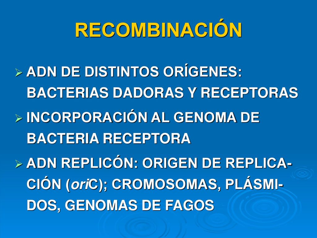 RECOMBINACIÓN ADN DE DISTINTOS ORÍGENES: BACTERIAS DADORAS Y RECEPTORAS. INCORPORACIÓN AL GENOMA DE BACTERIA RECEPTORA.