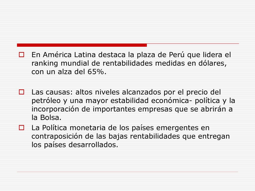 En América Latina destaca la plaza de Perú que lidera el ranking mundial de rentabilidades medidas en dólares, con un alza del 65%.