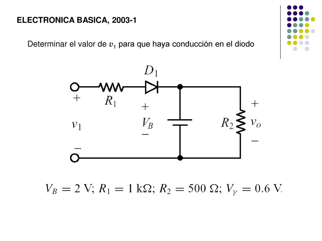ELECTRONICA BASICA, Determinar el valor de v1 para que haya conducción en el diodo