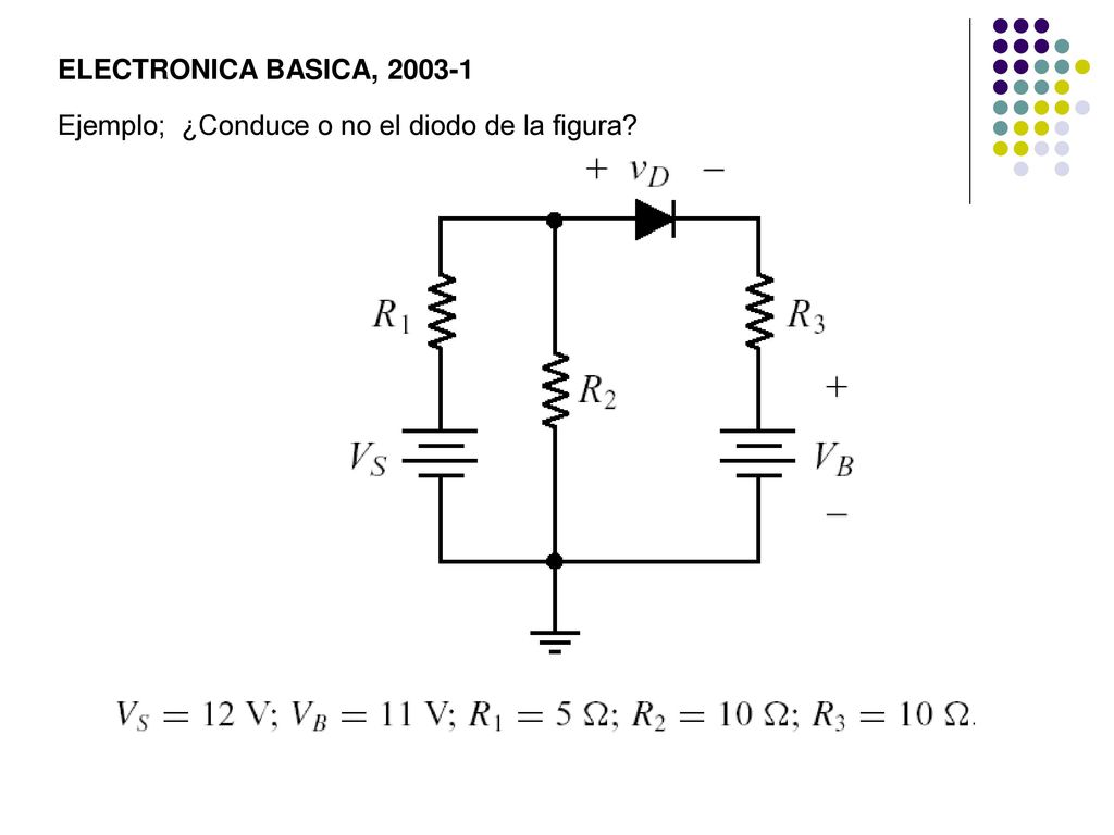 ELECTRONICA BASICA, Ejemplo; ¿Conduce o no el diodo de la figura