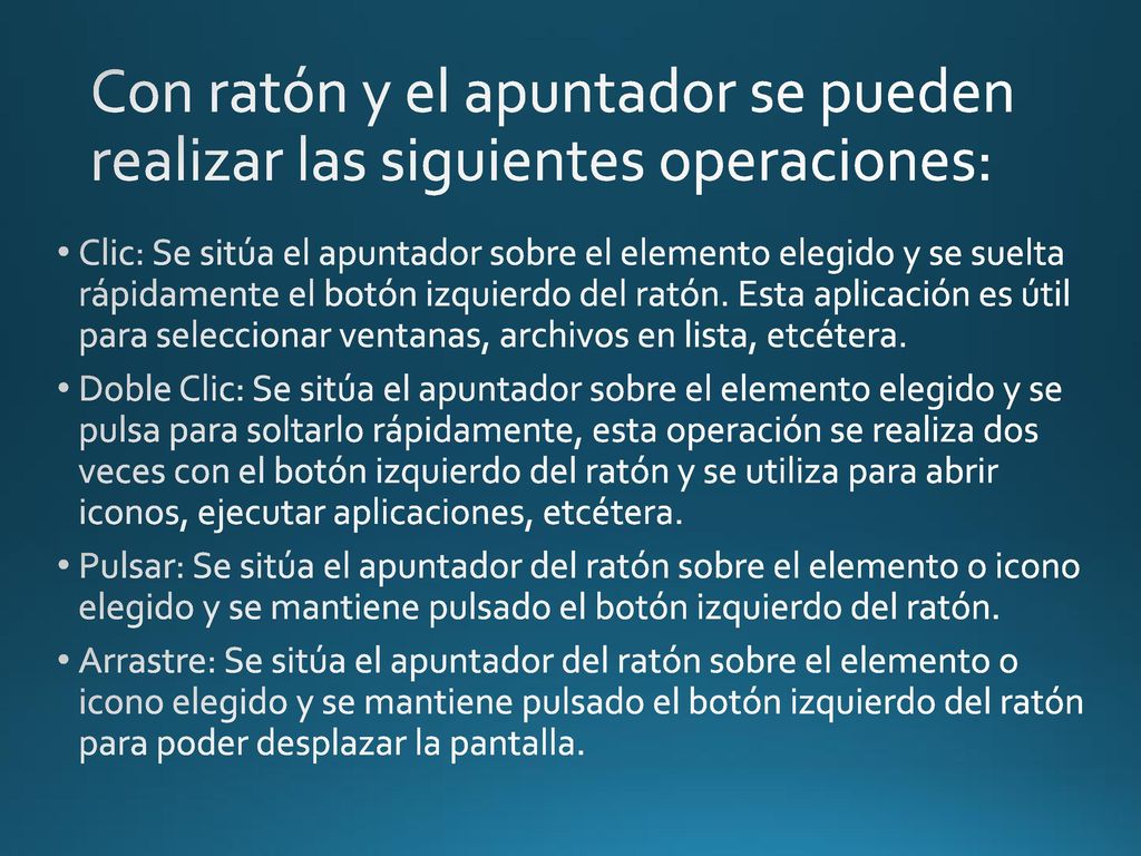 Con ratón y el apuntador se pueden realizar las siguientes operaciones: