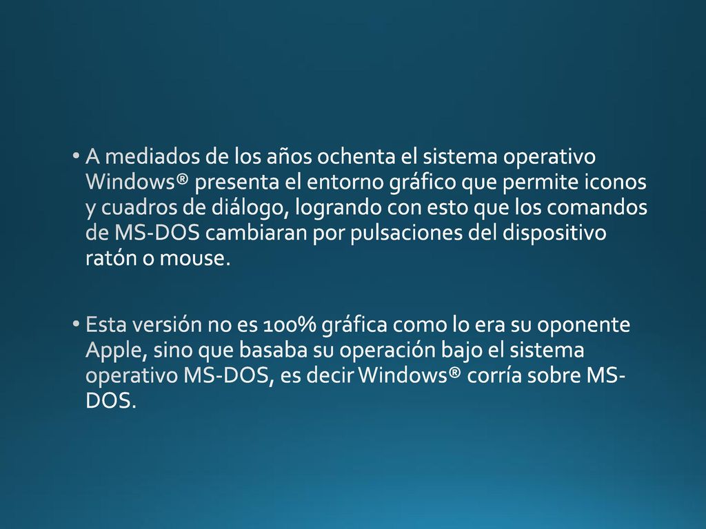 A mediados de los años ochenta el sistema operativo Windows® presenta el entorno gráfico que permite iconos y cuadros de diálogo, logrando con esto que los comandos de MS-DOS cambiaran por pulsaciones del dispositivo ratón o mouse.