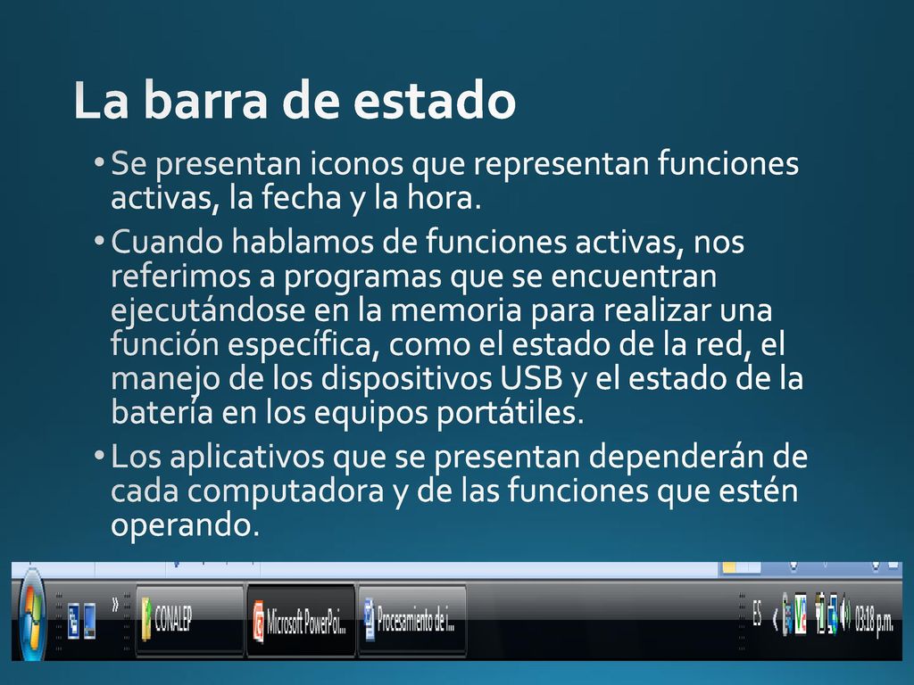 La barra de estado Se presentan iconos que representan funciones activas, la fecha y la hora.