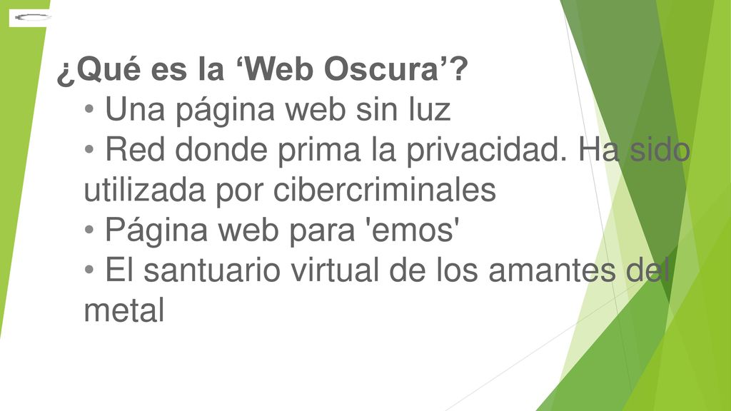 ¿Qué es la ‘Web Oscura’ Una página web sin luz. Red donde prima la privacidad. Ha sido utilizada por cibercriminales.